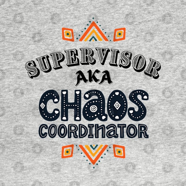 Supervisor Chaos Coordinator! by Barts Arts